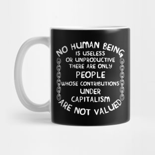 No Human Being Is Useless - Anti Capitalist, Socialist Mug